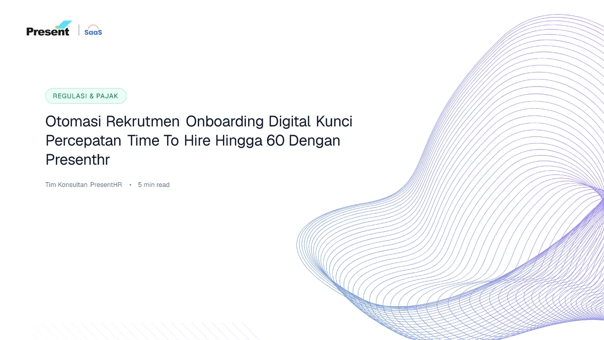 Otomasi Rekrutmen & Onboarding Digital: Kunci Percepatan Time-to-Hire Hingga 60% dengan PresentHR