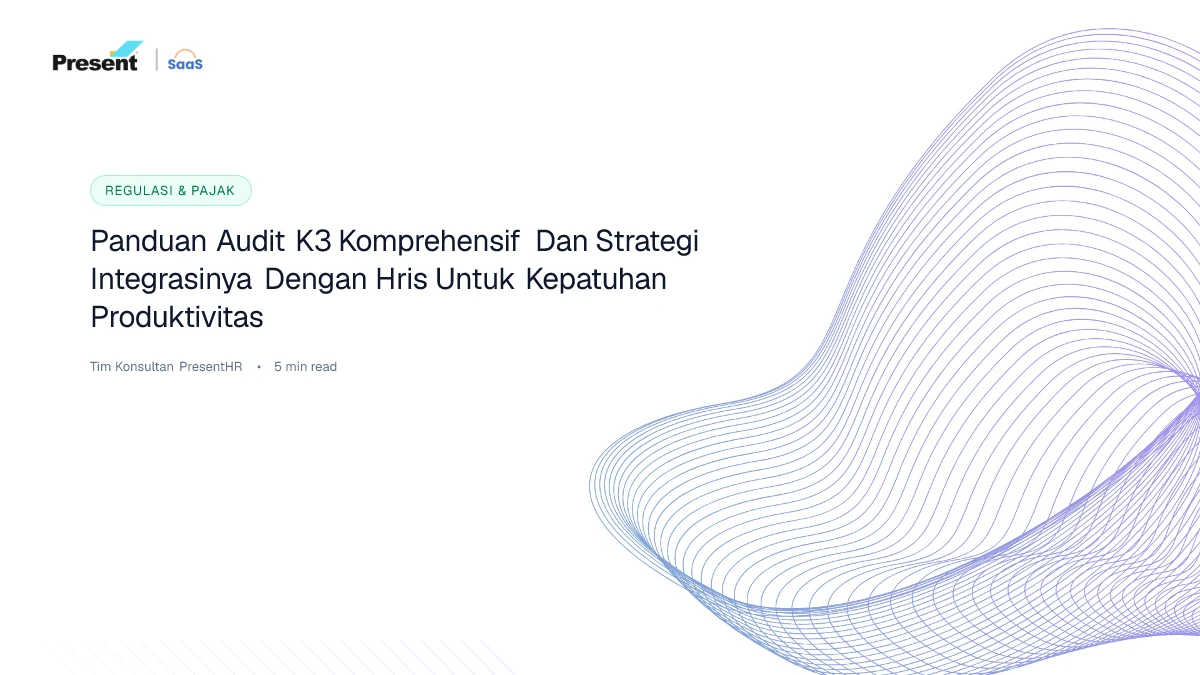 Panduan Audit K3 Komprehensif dan Strategi Integrasinya dengan HRIS untuk Kepatuhan & Produktivitas