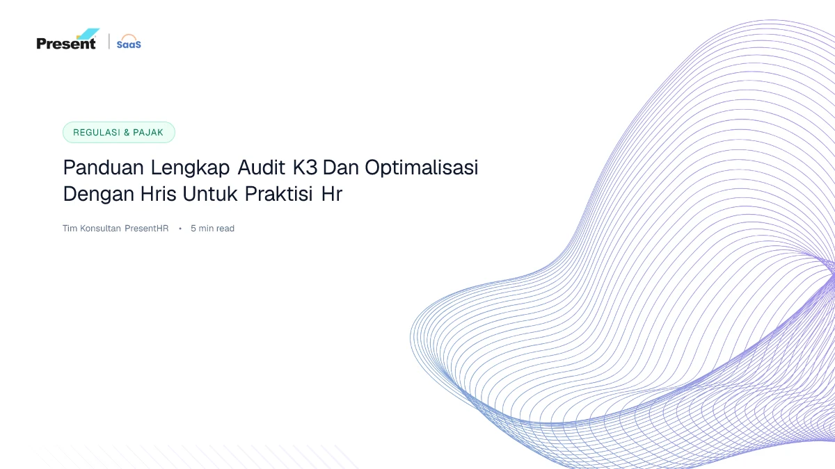 Panduan Lengkap Audit K3 dan Optimalisasi dengan HRIS untuk Praktisi HR