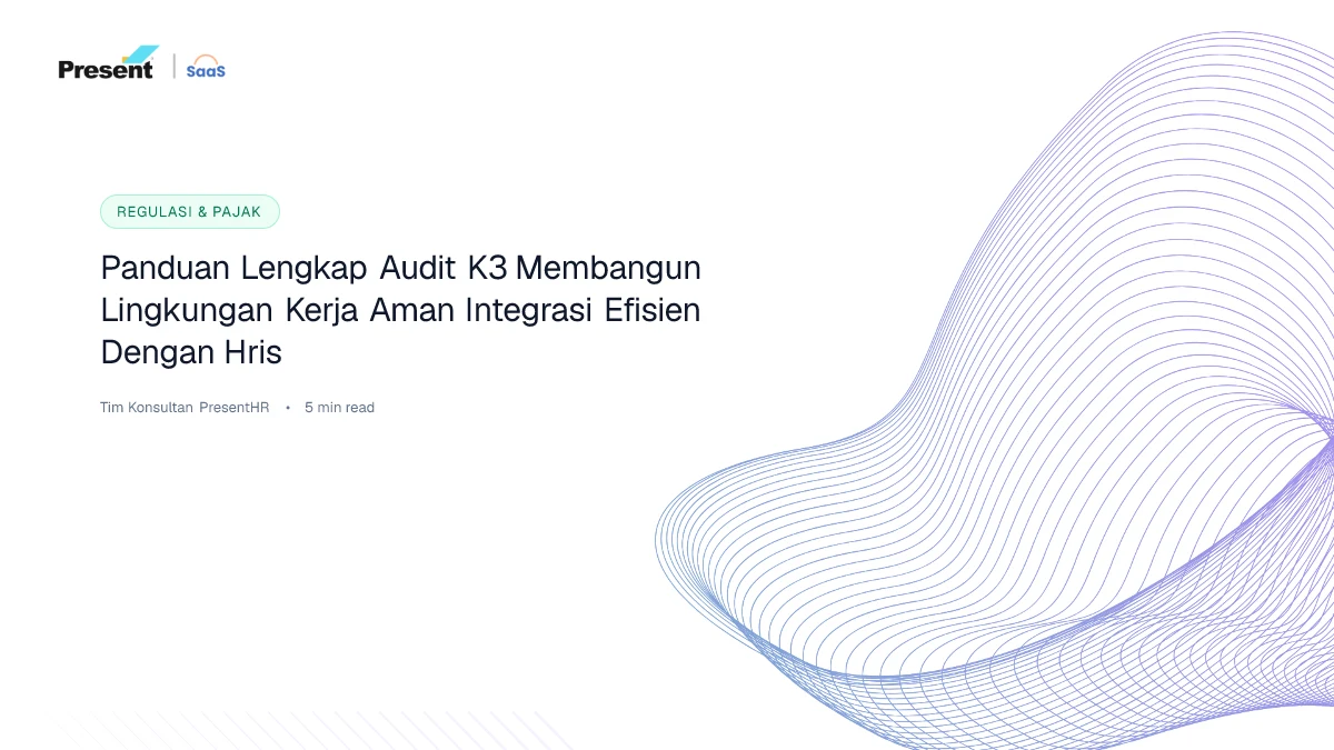 Panduan Lengkap Audit K3: Membangun Lingkungan Kerja Aman & Integrasi Efisien dengan HRIS