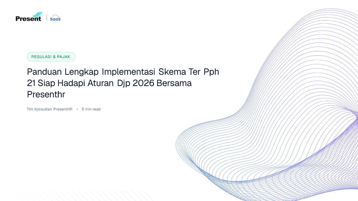 Panduan Lengkap Implementasi Skema TER PPh 21: Siap Hadapi Aturan DJP 2026 Bersama PresentHR