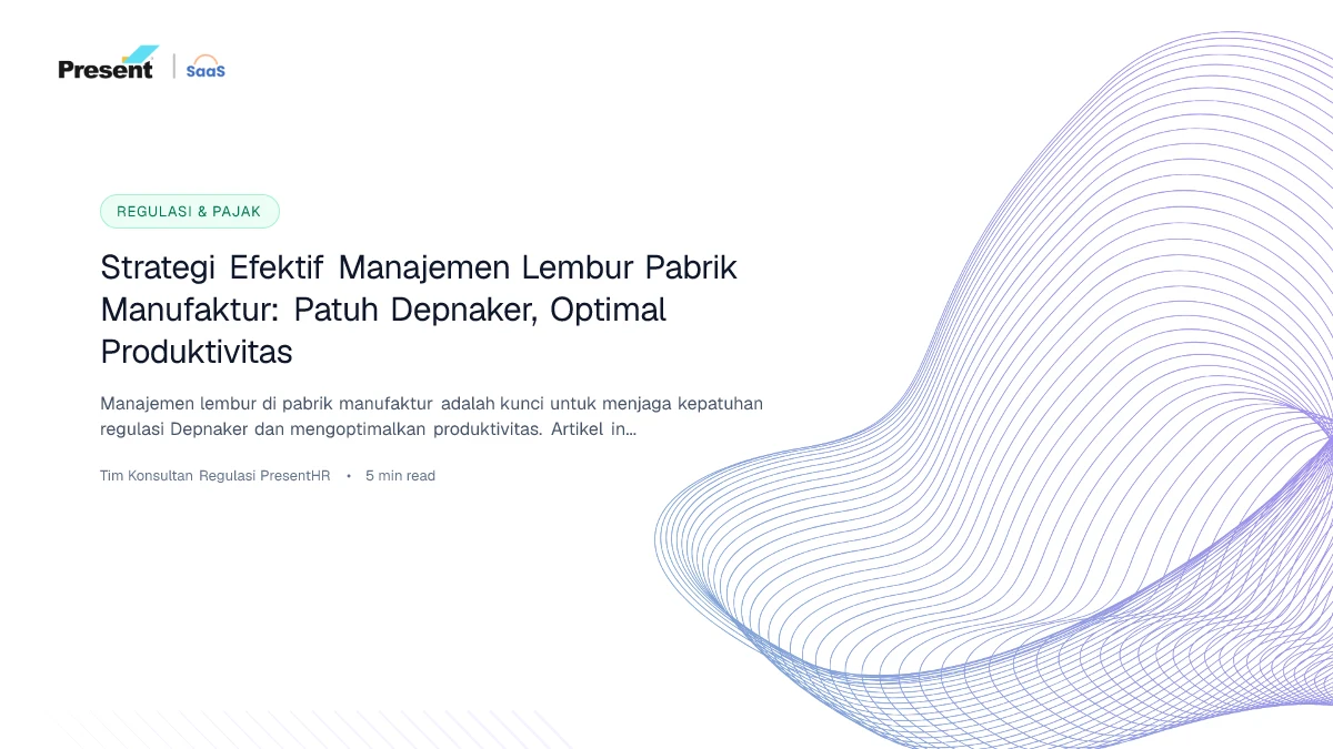 Strategi Efektif Manajemen Lembur Pabrik Manufaktur: Patuh Depnaker, Optimal Produktivitas