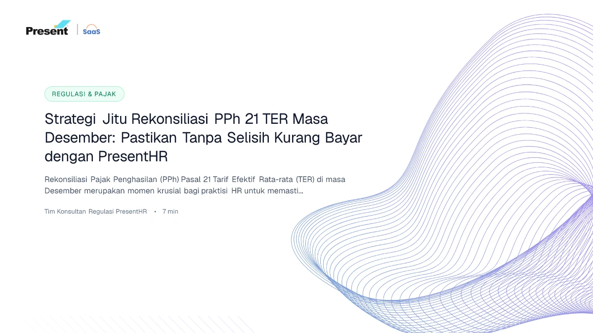Strategi Jitu Rekonsiliasi PPh 21 TER Masa Desember: Pastikan Tanpa Selisih Kurang Bayar dengan PresentHR